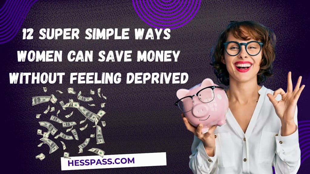 12 Super Simple Ways Women Can Save Money Without Feeling Deprived