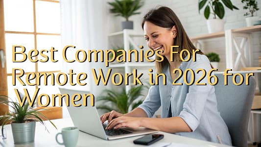 Best Companies For Remote Work in 2026 for Women Best Companies For Remote Work in 2026 for Women