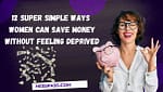 12 Super Simple Ways Women Can Save Money Without Feeling Deprived
